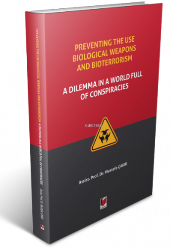 Preventing the use Biological Weapons and Bioterrorism: ;A Dilemma in a World Full of Conspiracies
