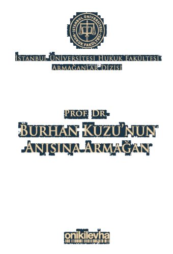 Prof. Dr. Burhan Kuzu'nun Anısına Armağan ;İstanbul Üniversitesi Hukuk