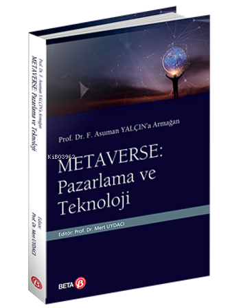Prof. Dr. F. Asuman Yalçın’a Armağan  Metaverse: Pazarlama ve Teknoloji