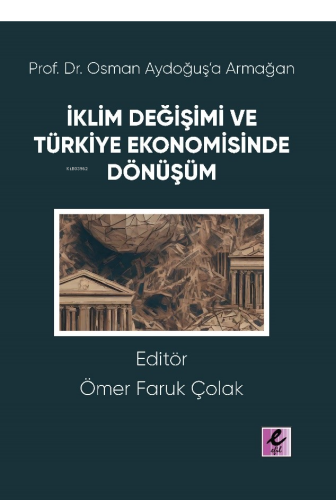 Prof. Dr. Osman Aydoğuş’a Armağan: İklim Değişimi ve Türkiye Ekonomisinde Dönüşüm