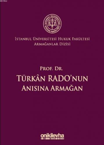 Prof. Dr. Türkan Rado'nun Anısına Armağan İstanbul Üniversitesi Hukuk Fakültesi Armağanlar Dizisi: 3