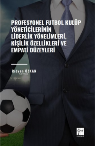 Profesyonel Futbol Kulüp Yöneticilerinin Liderlik Yönelimleri ;Kişilik Özellikleri Ve Empati Düzeyleri