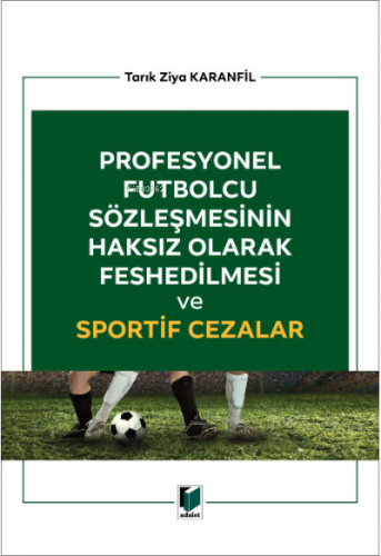 Profesyonel Futbolcu Sözleşmesinin Haksız Olarak Feshedilmesi ve Sportif Cezalar