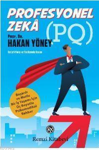 Profesyonel Zeka (PQ); Başarılı ve Mutlu Bir İş Yaşamı İçin Üç Boyutlu Psikomedikal Rehber
