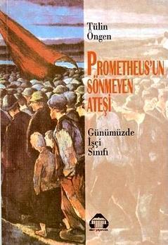 Prometheus'un Sönmeyen Ateşi; Günümüzde İşçi Sınıfı