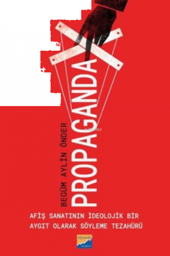Propaganda - Afiş Sanatının İdeolojik Bir Aygıt Olarak Söyleme Tezahürü