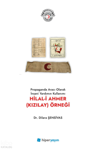 Propaganda Aracı Olarak İnsani Yardımın Kullanımı Hilal-i Ahmer (Kızılay) Örneği