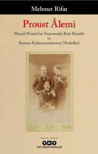 Proust Âlemi - Marcel Proust'un Yaşamında Kim Kimdir Ve Roman Kahramanlarının Modelleri