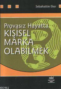 Provasız Hayatta Kişisel Marka Olabilmek