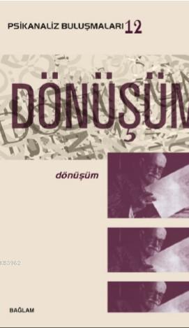 Psikanaliz Buluşmaları 12; Dönüşüm