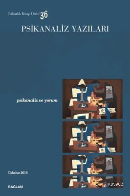 Psikanaliz Yazıları 36; Psikanaliz ve Yorum