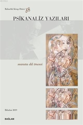 Psikanaliz Yazıları 38 - Seansta Dil Öncesi