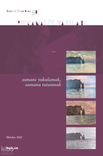 Psikanaliz Yazıları - 50;Zamanı Yakalamak, Zamana Tutunmak