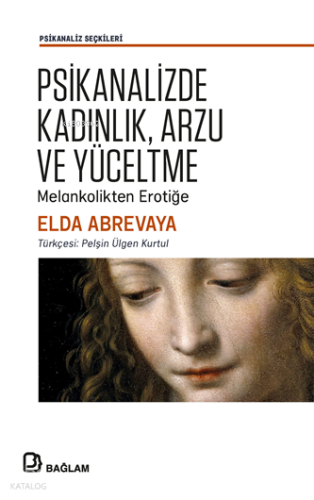 Psikanalizde Kadınlık, Arzu ve Yüceltme;Melankolikten Erotiğe