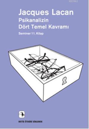 Psikanalizin Dört Temel Kavramı; Seminer 11. Kitap