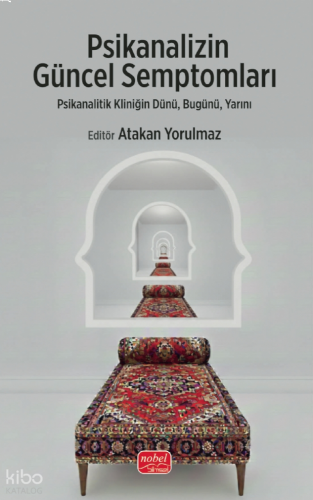 Psikanalizin Güncel Semptomları;Psikanalitik Kliniğin Dünü, Bugünü, Yarını