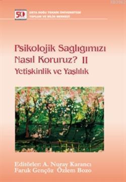 Psikolojik Sağlığımızı Nasıl Koruruz? II; Yetişkinlik ve Yaşlılık