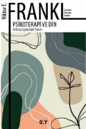 Psikoterapi ve Din;Bilinçdışındaki Tanrı