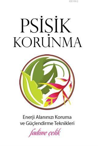 Psişik Korunma; Enerji Alanınızı Koruma ve Güçlendirme Teknikleri
