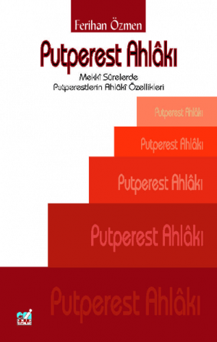 Putperest Ahlâkı: Mekkî Sûrelerde Putperestlerin Ahlâkî Özellikleri