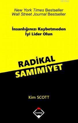 Radikal Samimiyet; İnsanlığınızı Kaybetmeden İyi Lider Olun