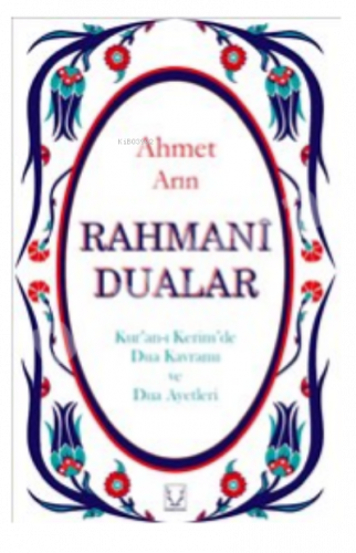 Rahmani Dualar:;Kur'an Kerim'de Dua Kavramı Ve Dua Ayetleri