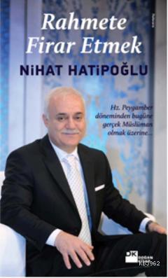 Rahmete Firar Etmek; Hz. Peygamber Döneminden Bugüne Gerçek Müslüman Olmak Üzerine