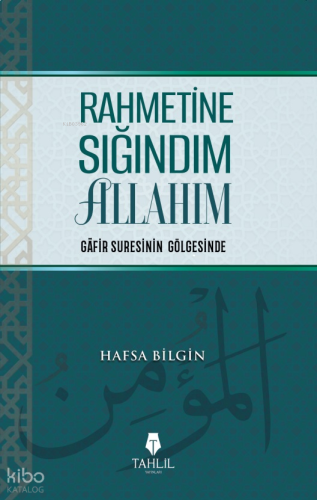 Rahmetine Sığındım Allahım;Gafir Suresinin Gölgesinde