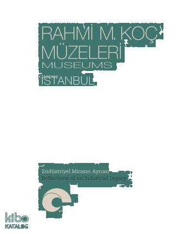 Rahmi M. Koç Müzeleri – İstanbul - Endüstriyel Mirasın Aynası