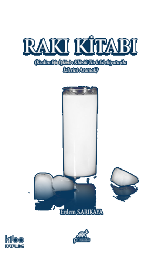 Rakı Kitabı;Kadim Bir İçkinin Klâsik Türk Edebiyatında İzlerini Aramak