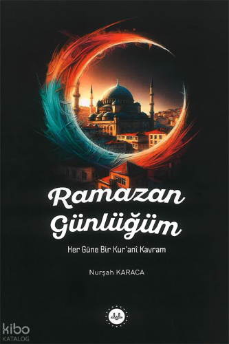 Ramazan Günlüğüm;Her Güne Bir Kurani Kavram