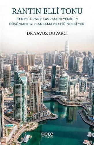 Rantın Elli Tonu : Kentsel Rant Kavramını Yeniden Düşünmek Ve Planlama Pratiğindeki Yeri