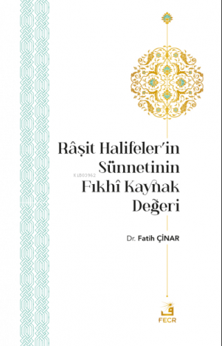 Râşit Halifeler’in Sünnetinin Fıkhî Kaynak Değeri