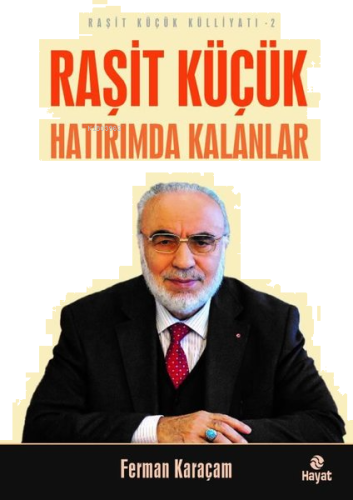 Raşit Küçük Hatırımda Kalanlar - Raşit Küçük Külliyatı 2