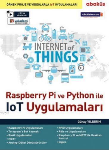Raspberry Pi ve Python İle IoT Uygulamaları; Örnek Proje ve Videolarla IoT Uygulamaları