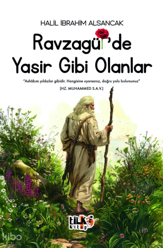 Ravzagül'de Yasir Gibi Olanlar;"Ashabım Yıldızlar Gibidir. Hangisine Uyarsanız, Doğru Yolu Bulursunuz" (Hz. Muhammed S.A.V)