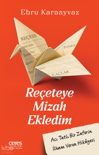 Reçeteye Mizah Ekledim;Acı Tatlı Bir Zaferin İlham Veren Hikâyesi