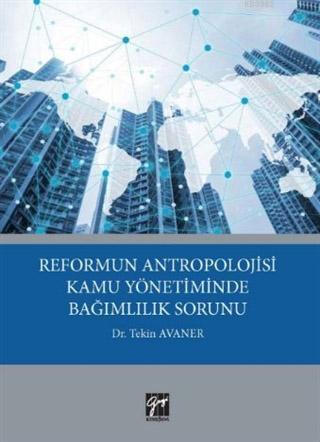 Reformun Antropolojisi Kamu Yönetiminde Bağımlılık Sorunu