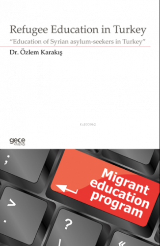 Refugee Education in Turkey;“Education of Syrian asylum- seekers in Turkey”
