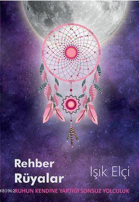 Rehber Rüyalar; Ruhun Kendine Yaptığı Sonsuz Yolculuk