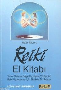 Reiki El Kitabı; Temel Giriş ve Doğal Uygulama Yöntemleri Reiki Uygulaması İçin Eksiksiz Bir Rehber
