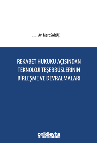 Rekabet Hukuku Açısından Teknoloji Teşebbüslerinin Birleşme ve Devralmaları