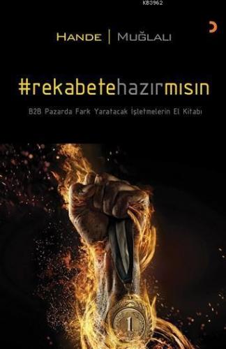 Rekabete hazır mısın?; B2B Pazarda Fark Yaracak İşletmelerin El Kitabı