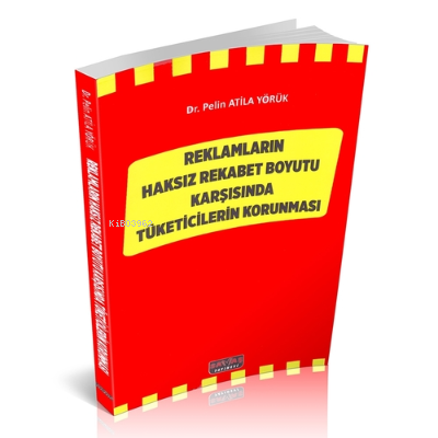 Reklamların Haksız Rekabet Boyutu;;Karşısındaki Tüketicilerin Korunması
