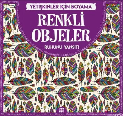 Renkli Objeler - Yetişkinler İçin Boyama; Ruhunu Yansıt!