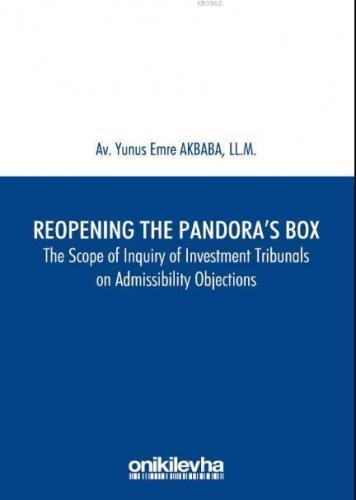 Reopening the Pandora's Box The Scope of Inquiry of Investment Tribunals on Admissibility Objections