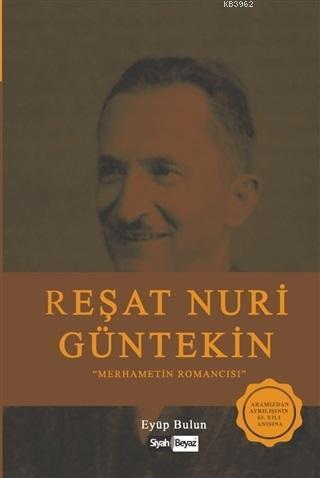 Reşat Nuri Güntekin; Merhametin Romancısı
