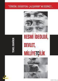 Resmi İdeoloji, Devlet, Milliyetçilik; "Türküm, Doğruyum, Çalışkanım" mı Dediniz