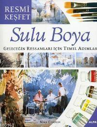 Resmi Keşfet - Sulu Boya; Geleceğin Ressamları İçin Temel Adımlar