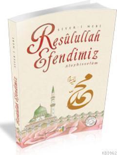 Resulullah Efendimiz Aleyhisselam; Siyer-i Nebi